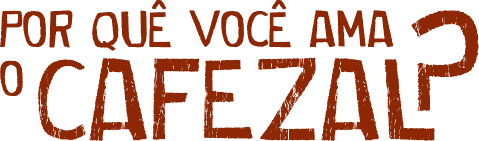 Por quê você ama o Cafezal?